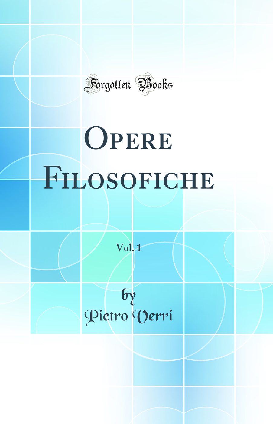 Opere Filosofiche, Vol. 1 (Classic Reprint)
