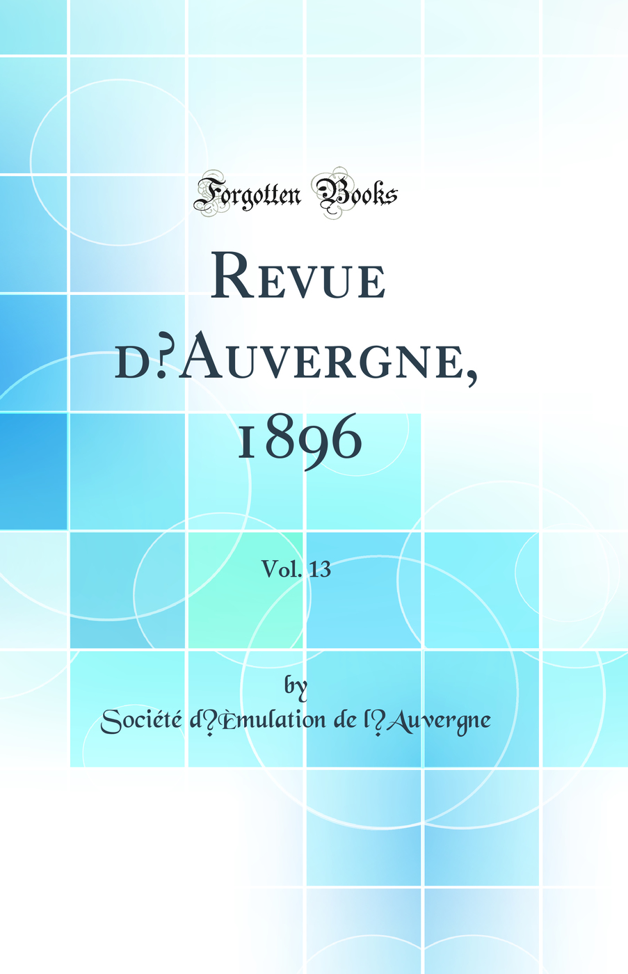 Revue d’Auvergne, 1896, Vol. 13 (Classic Reprint)
