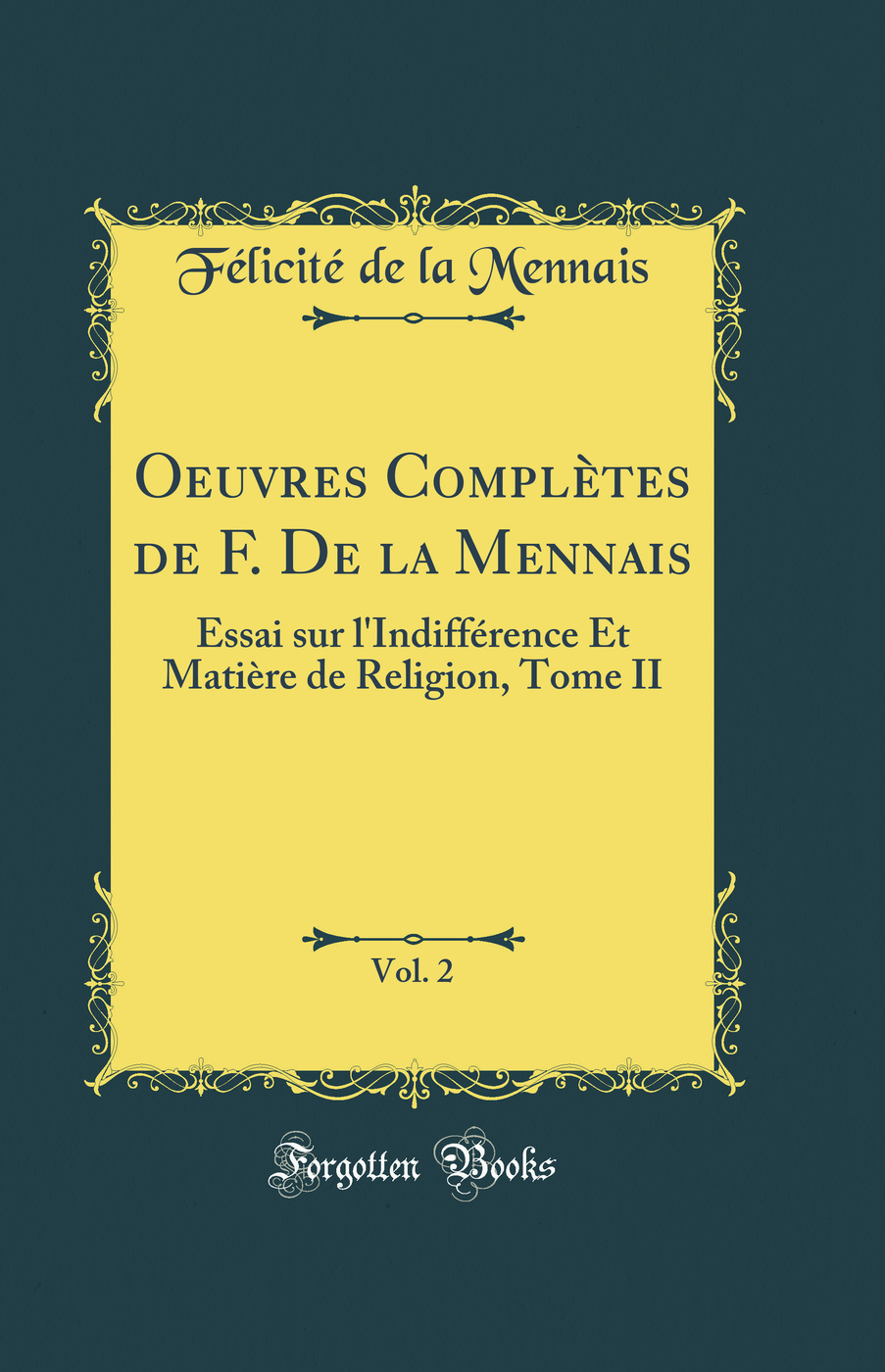 Oeuvres Complètes de F. De la Mennais, Vol. 2: Essai sur l'Indifférence Et Matière de Religion, Tome II (Classic Reprint)