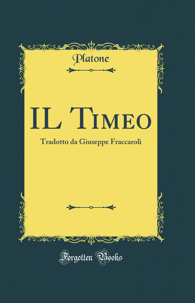 IL Timeo: Tradotto da Giuseppe Fraccaroli (Classic Reprint)