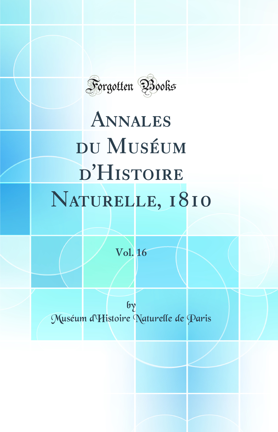 Annales du Muséum d'Histoire Naturelle, 1810, Vol. 16 (Classic Reprint)