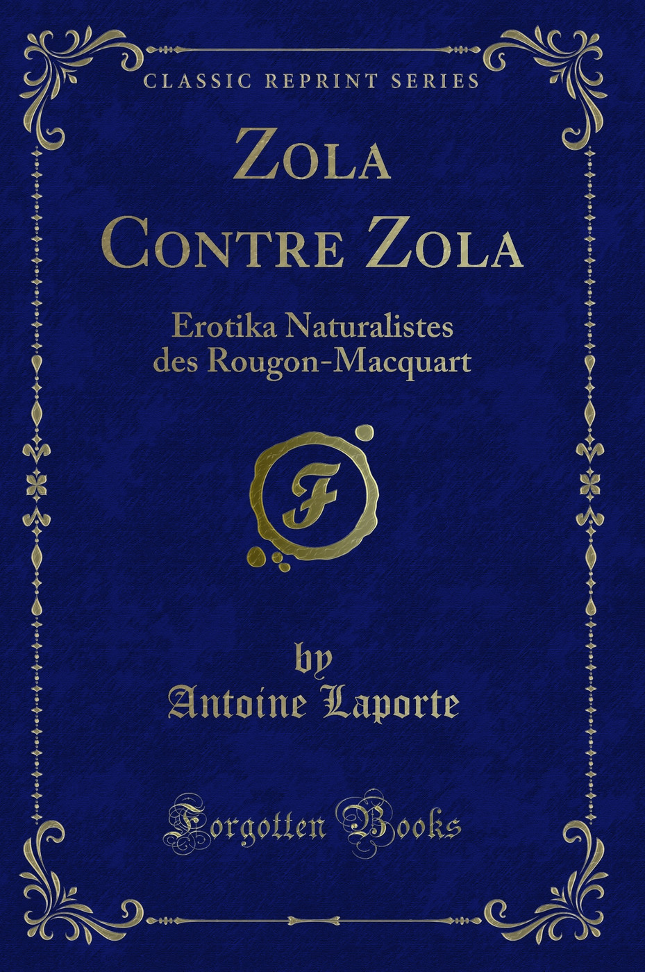Zola Contre Zola: Erotika Naturalistes des Rougon-Macquart (Classic Reprint)