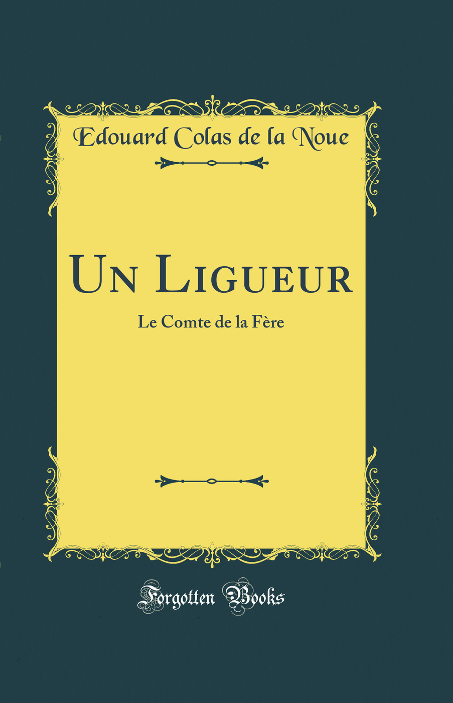 Un Ligueur: Le Comte de la Fère (Classic Reprint)
