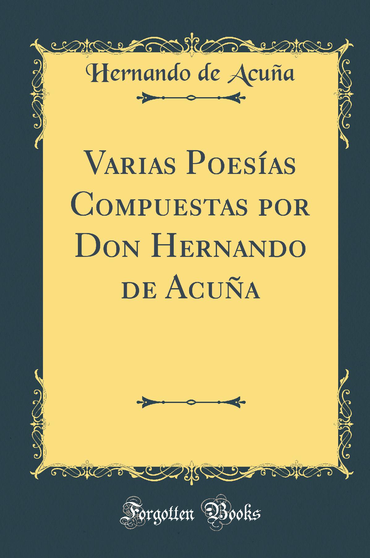 Varias Poesías Compuestas por Don Hernando de Acuña (Classic Reprint)