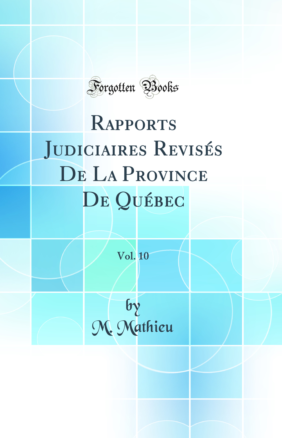 Rapports Judiciaires Revisés De La Province De Québec, Vol. 10 (Classic Reprint)