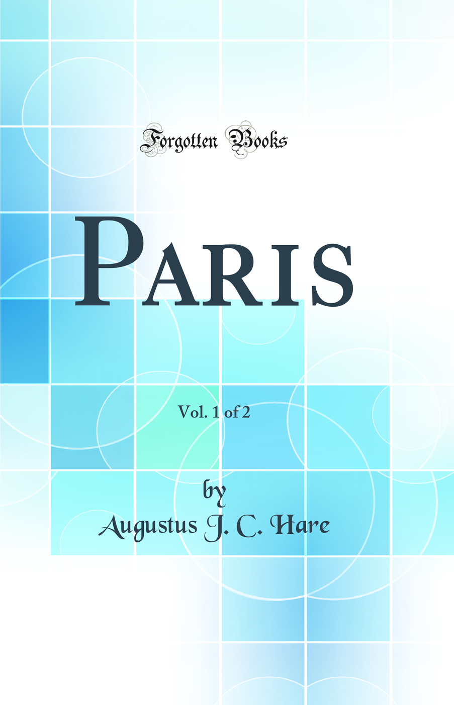 Paris, Vol. 1 of 2 (Classic Reprint)