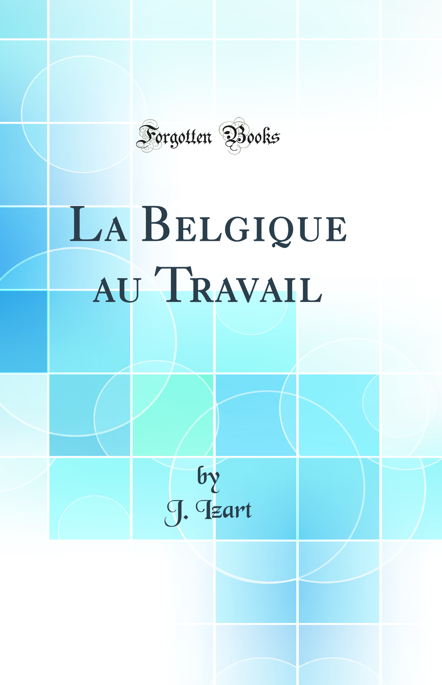 La Belgique au Travail (Classic Reprint)