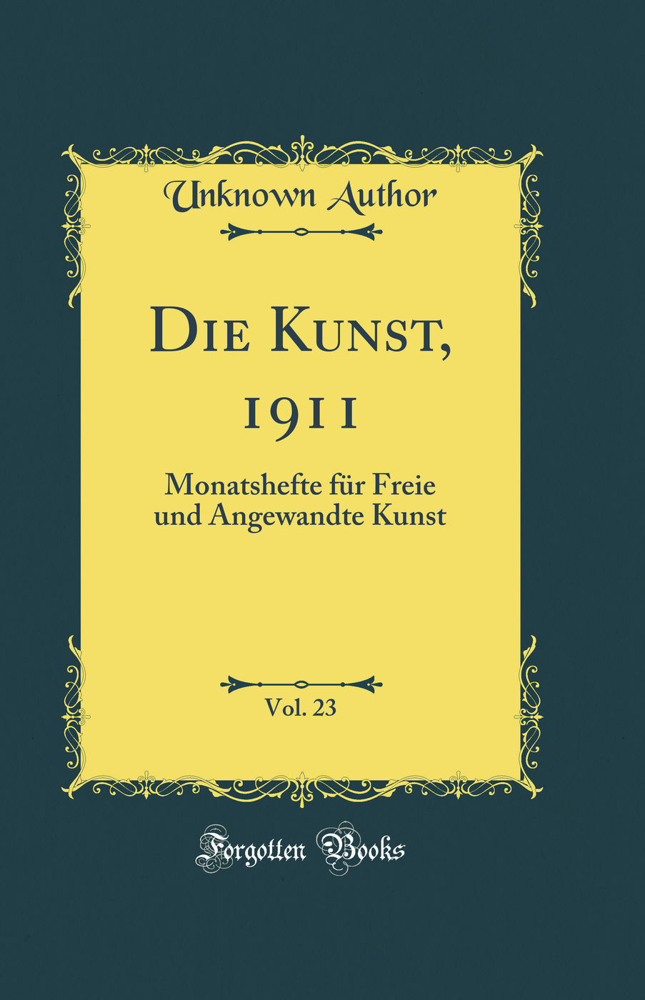 Die Kunst, 1911, Vol. 23: Monatshefte für Freie und Angewandte Kunst (Classic Reprint)