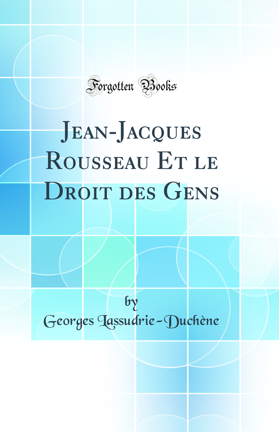 Jean-Jacques Rousseau Et le Droit des Gens (Classic Reprint)