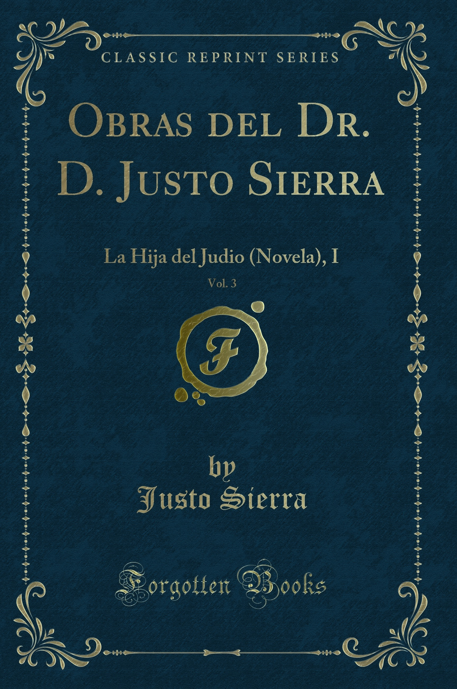 Obras del Dr. D. Justo Sierra, Vol. 3: La Hija del Judio (Novela), I (Classic Reprint)