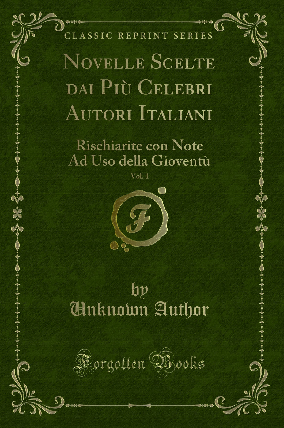 Novelle Scelte dai Più Celebri Autori Italiani, Vol. 1: Rischiarite con Note Ad Uso della Gioventù (Classic Reprint)