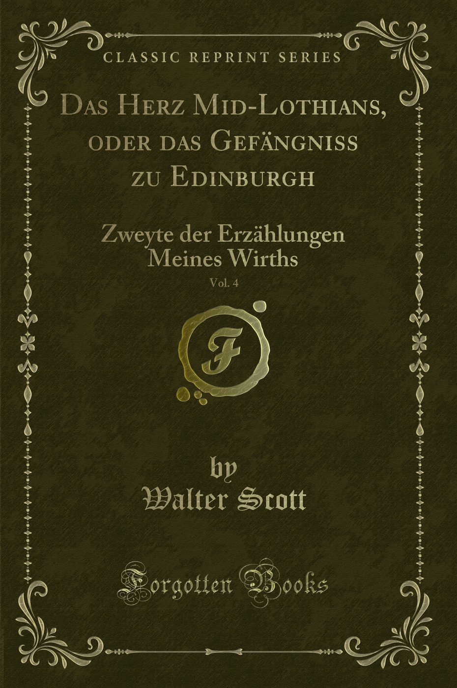 Das Herz Mid-Lothians, oder das Gefängniss zu Edinburgh, Vol. 4: Zweyte der Erzählungen Meines Wirths (Classic Reprint)