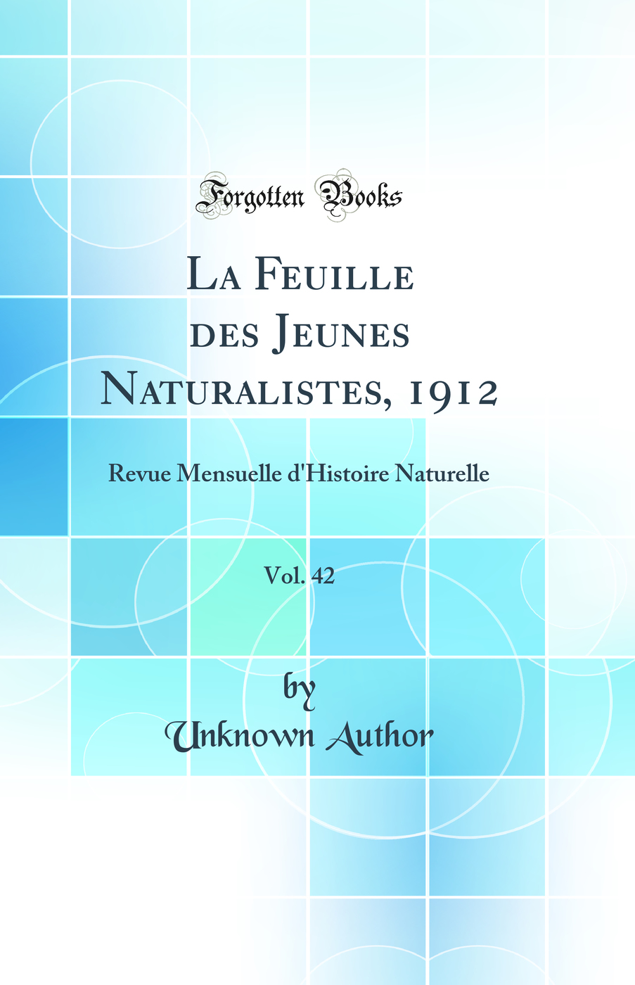 La Feuille des Jeunes Naturalistes, 1912, Vol. 42: Revue Mensuelle d'Histoire Naturelle (Classic Reprint)