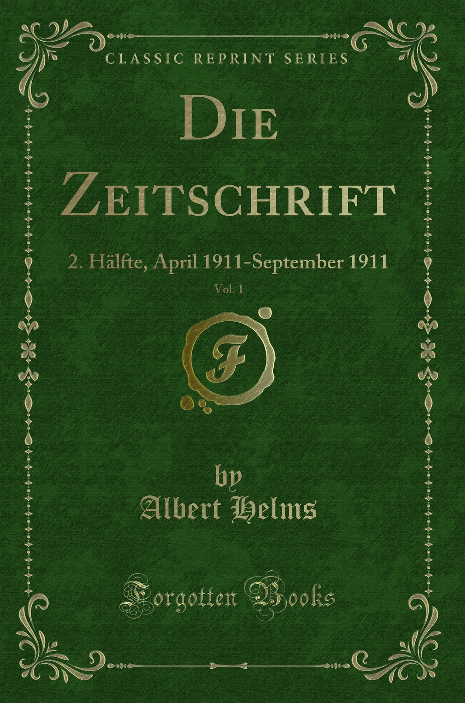Die Zeitschrift, Vol. 1: 2. Hälfte, April 1911-September 1911 (Classic Reprint)