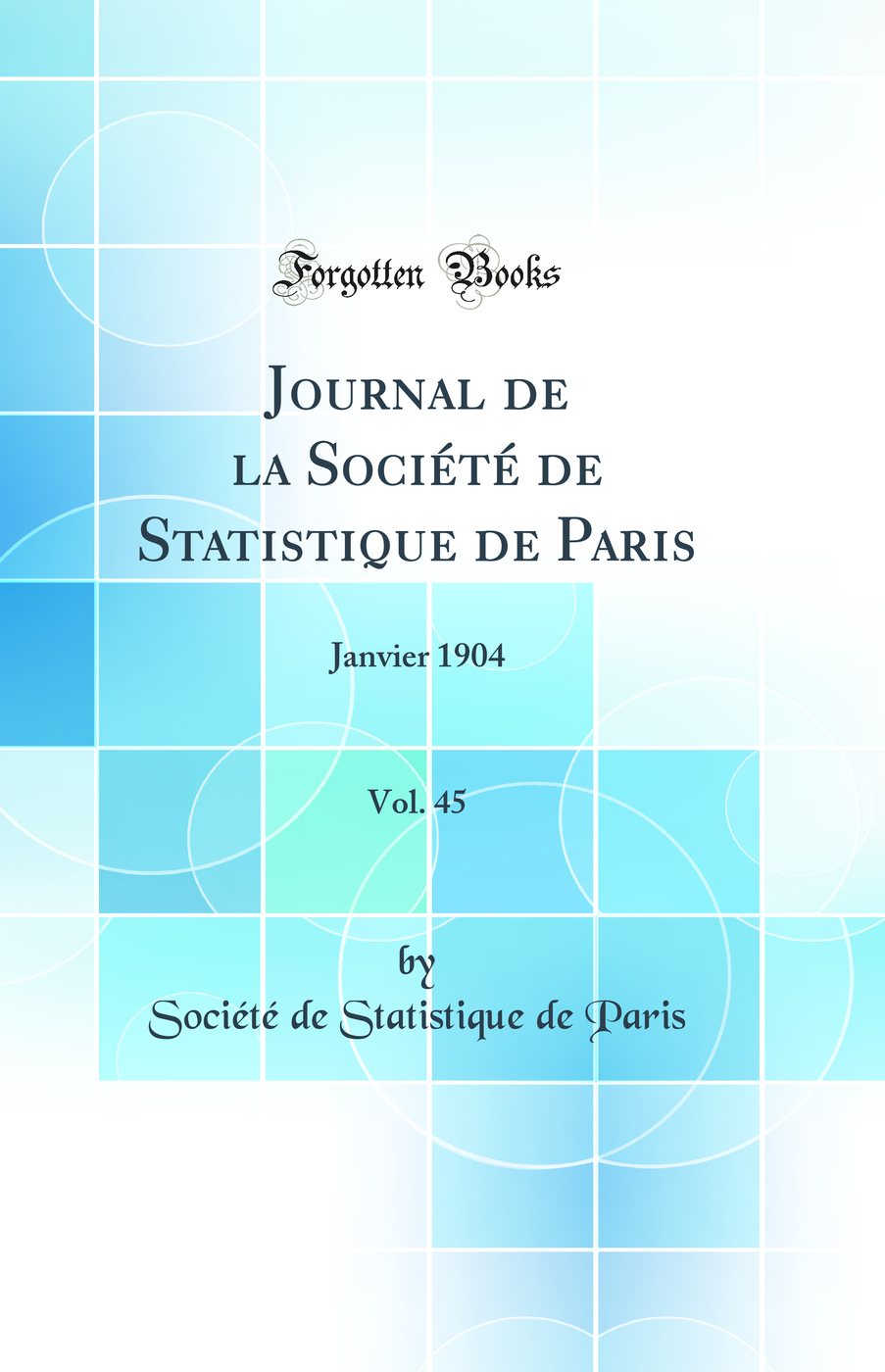 Journal de la Société de Statistique de Paris, Vol. 45: Janvier 1904 (Classic Reprint)