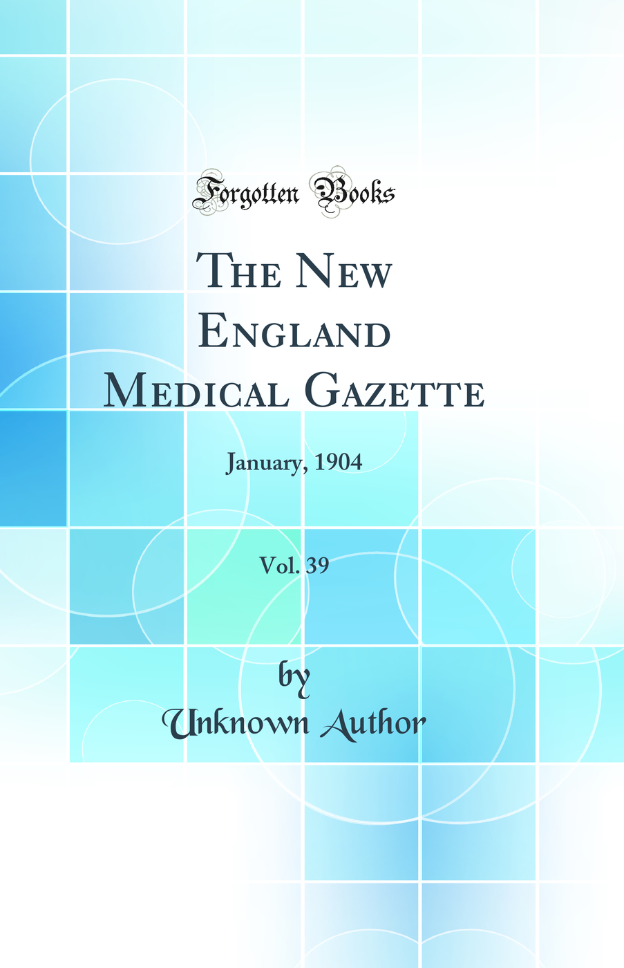 The New England Medical Gazette, Vol. 39: January, 1904 (Classic Reprint)
