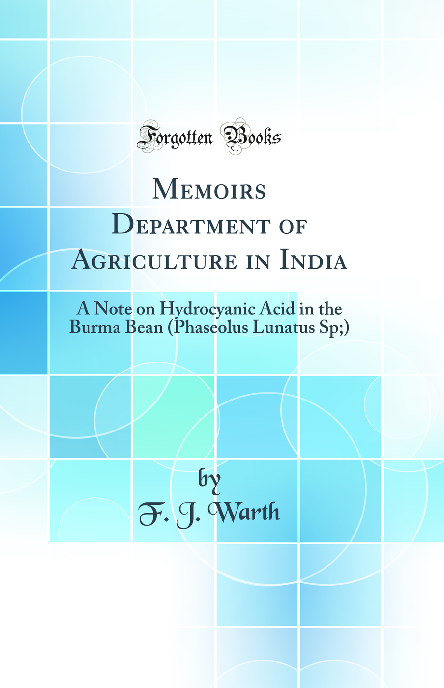 Memoirs Department of Agriculture in India: A Note on Hydrocyanic Acid in the Burma Bean (Phaseolus Lunatus Sp;) (Classic Reprint)