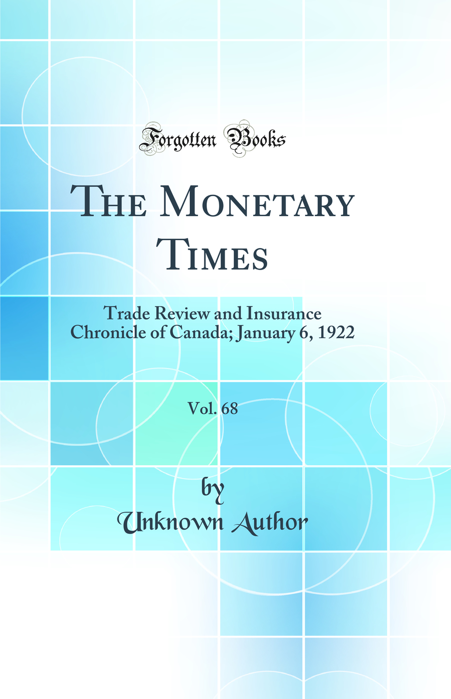 The Monetary Times, Vol. 68: Trade Review and Insurance Chronicle of Canada; January 6, 1922 (Classic Reprint)