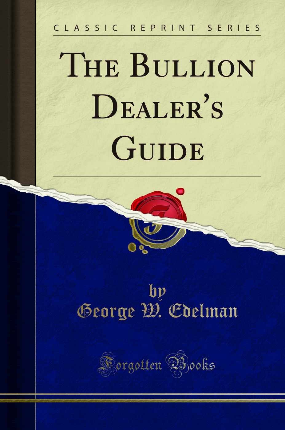 The Bullion Dealer's Guide (Classic Reprint)