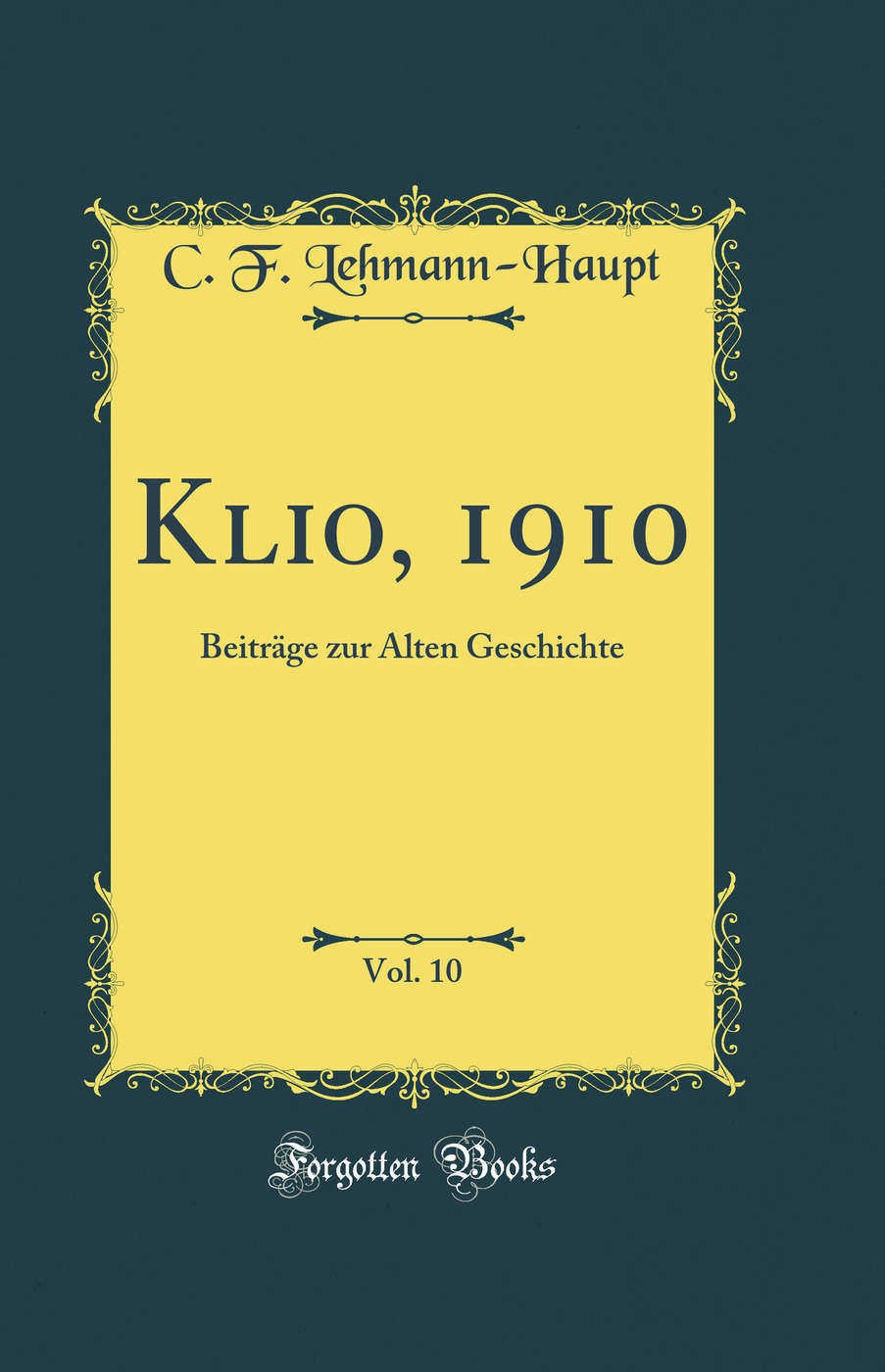 Klio, 1910, Vol. 10: Beiträge zur Alten Geschichte (Classic Reprint)