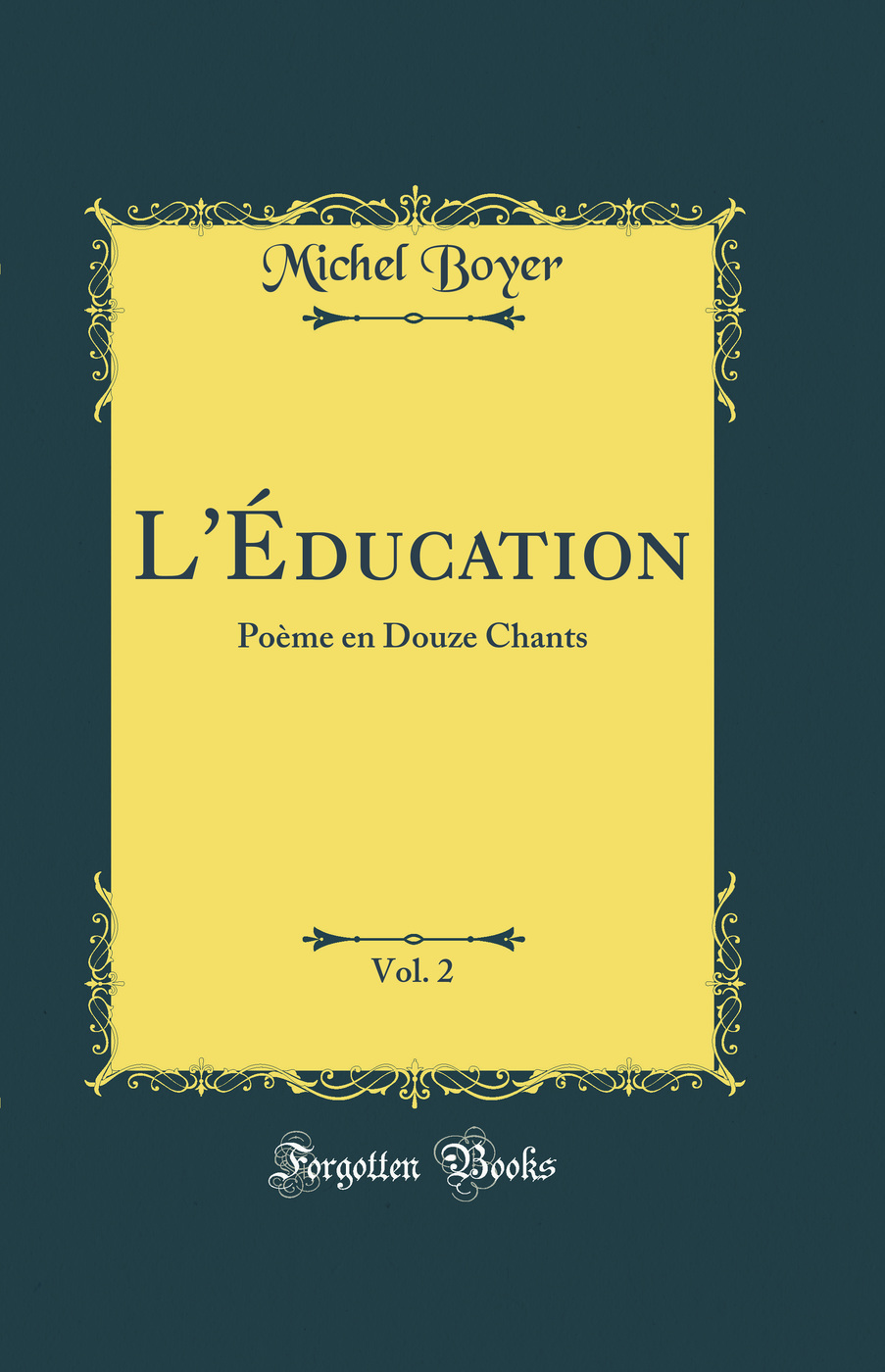 L'Éducation, Vol. 2: Poème en Douze Chants (Classic Reprint)