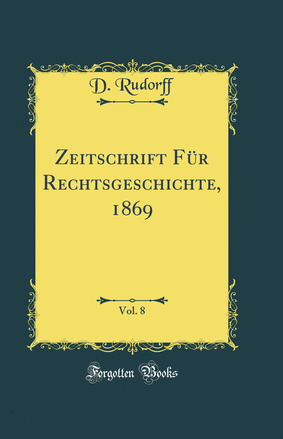 Zeitschrift Für Rechtsgeschichte, 1869, Vol. 8 (Classic Reprint)