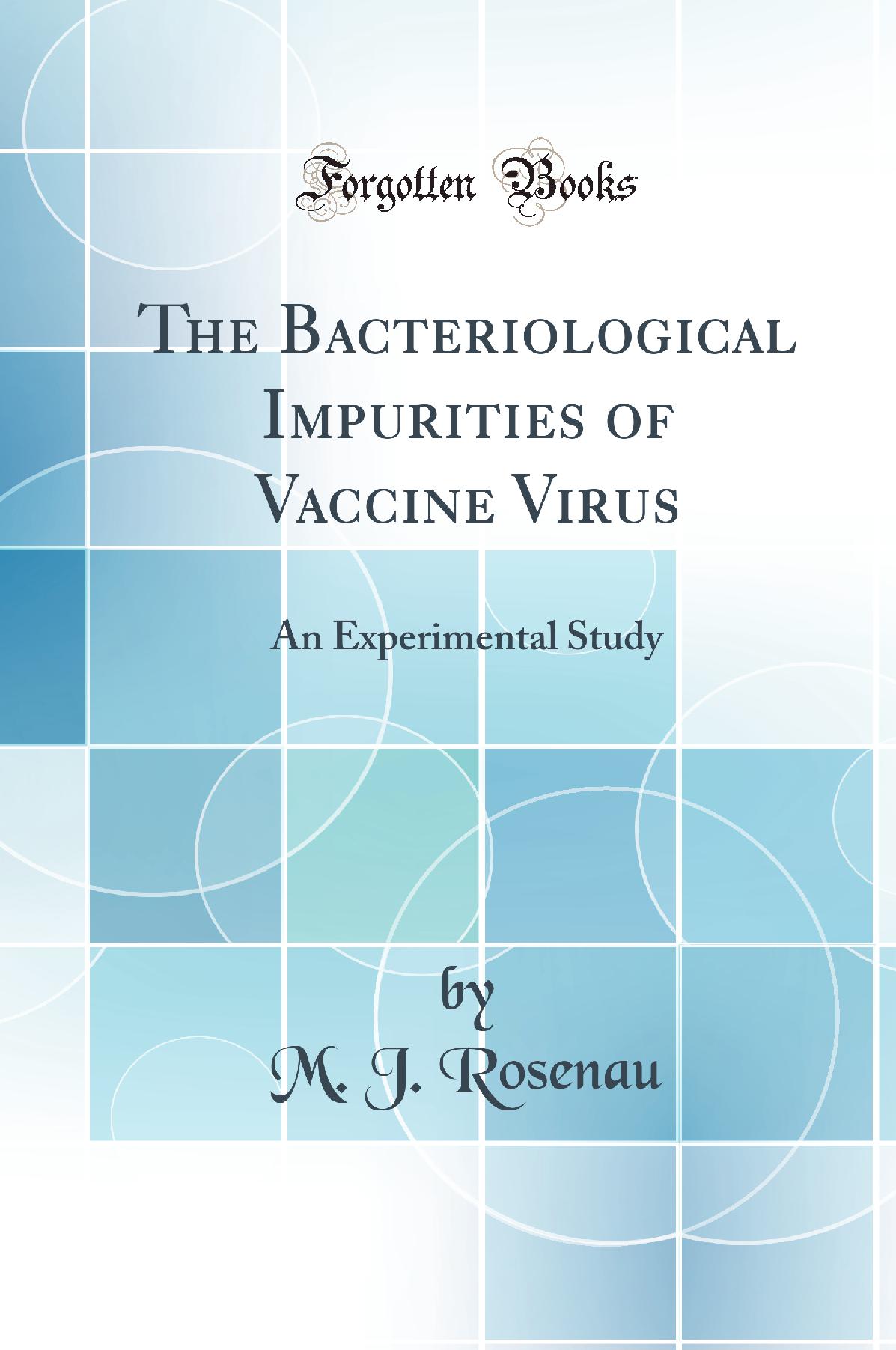 The Bacteriological Impurities of Vaccine Virus: An Experimental Study (Classic Reprint)