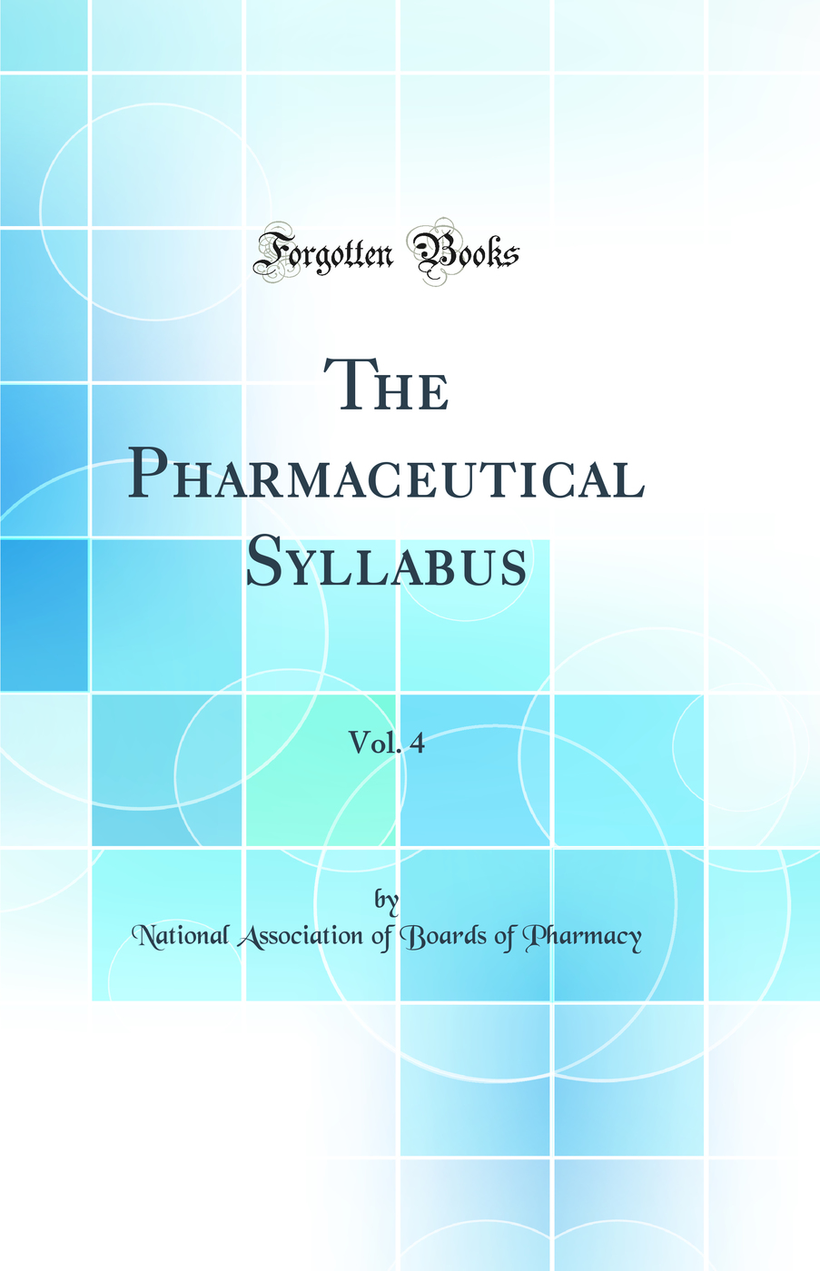 The Pharmaceutical Syllabus, Vol. 4 (Classic Reprint)