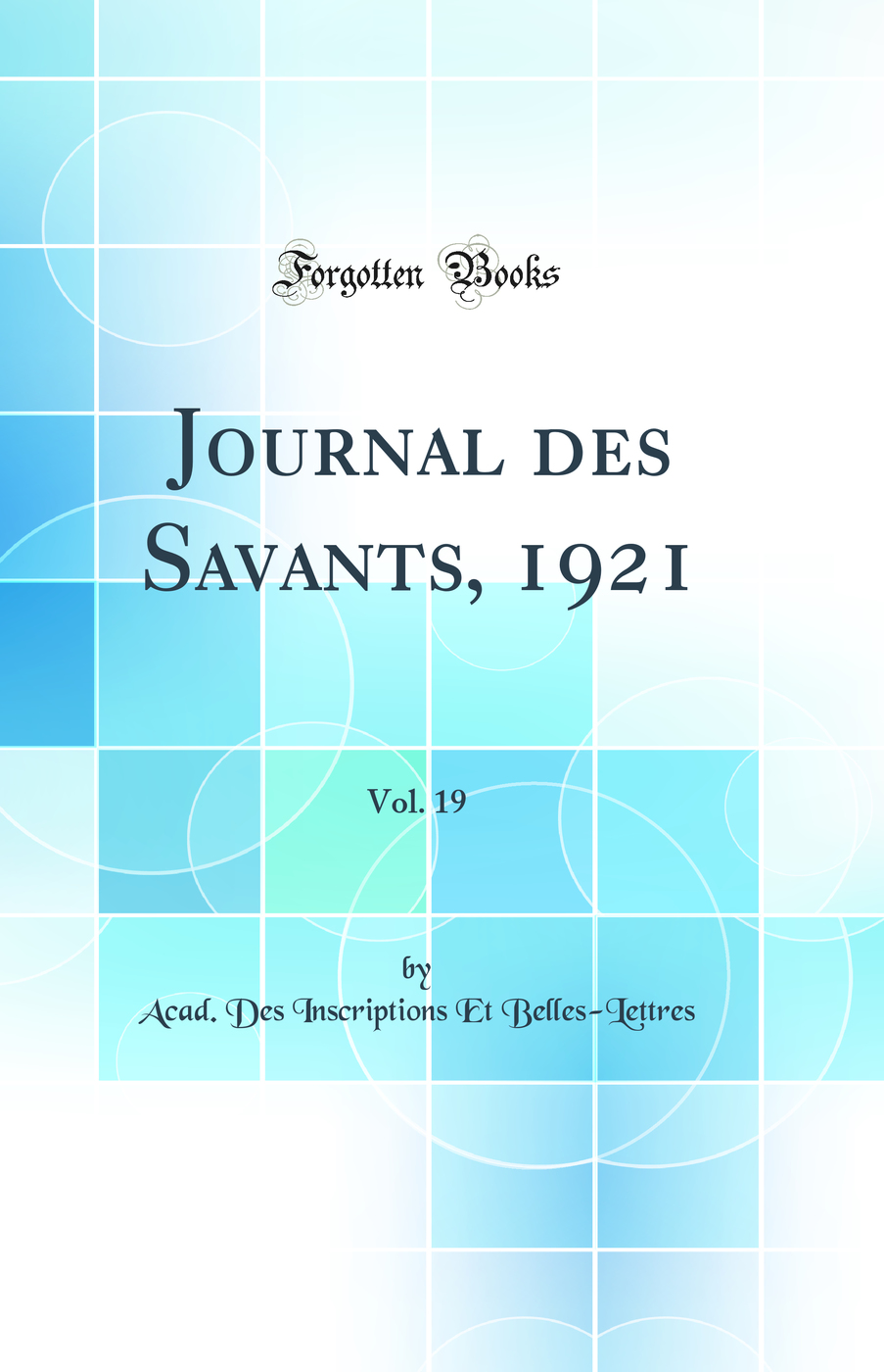 Journal des Savants, 1921, Vol. 19 (Classic Reprint)