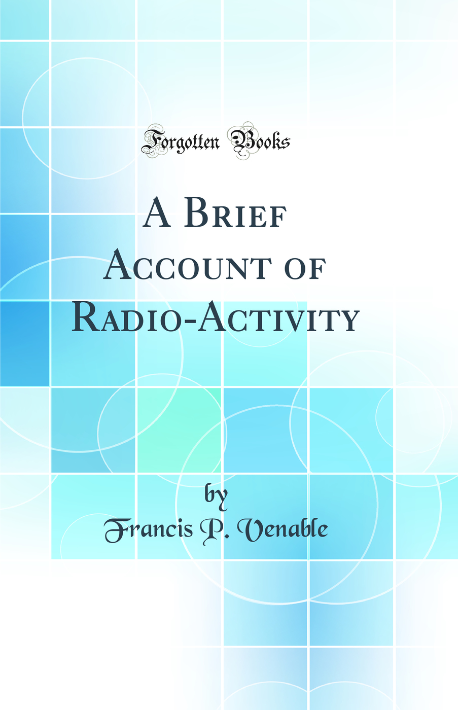 A Brief Account of Radio-Activity (Classic Reprint)