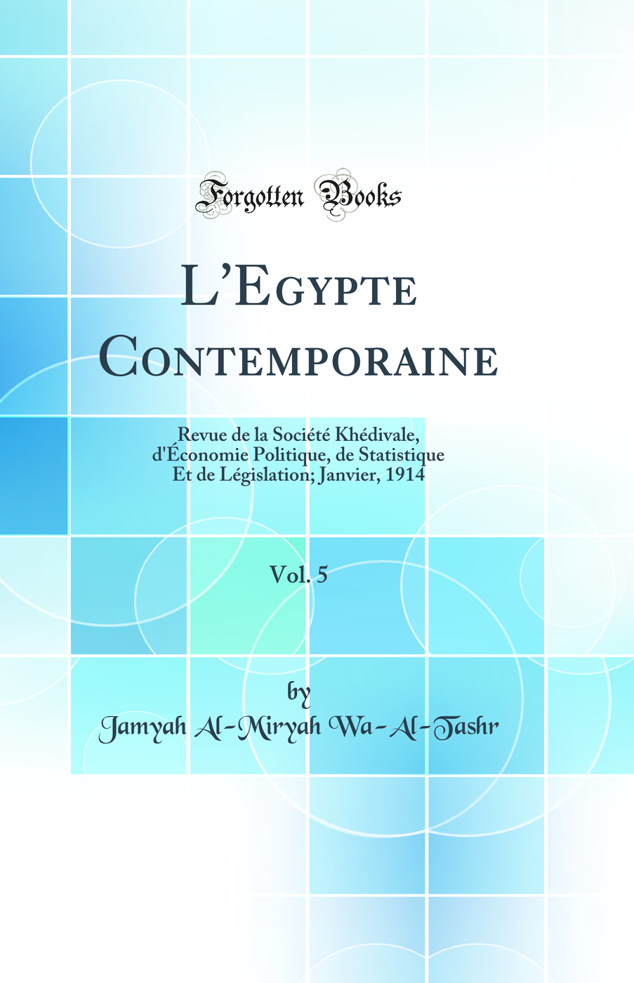 L'Egypte Contemporaine, Vol. 5: Revue de la Société Khédivale, d'Économie Politique, de Statistique Et de Législation; Janvier, 1914 (Classic Reprint)