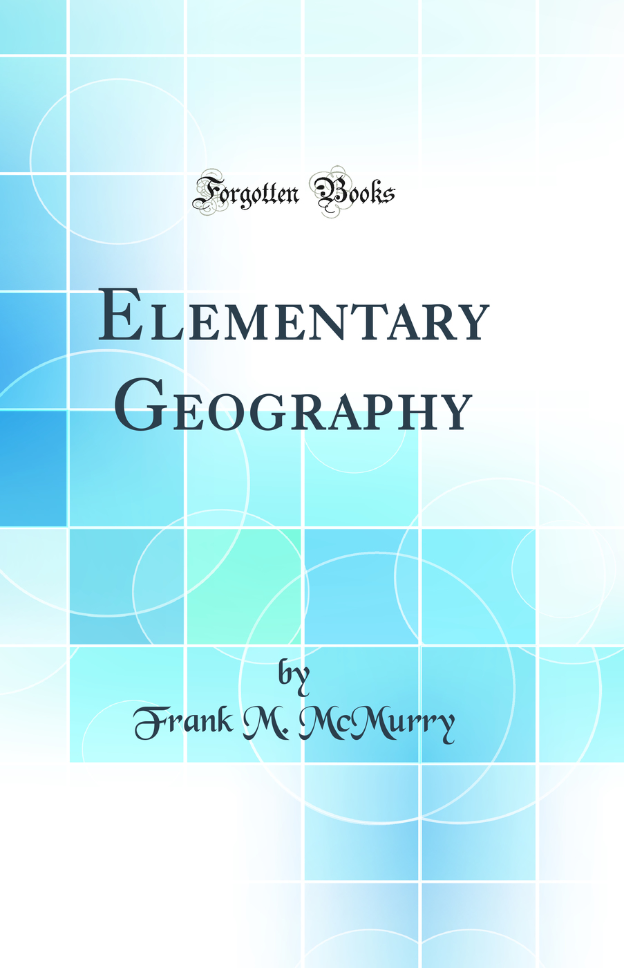 Elementary Geography (Classic Reprint)