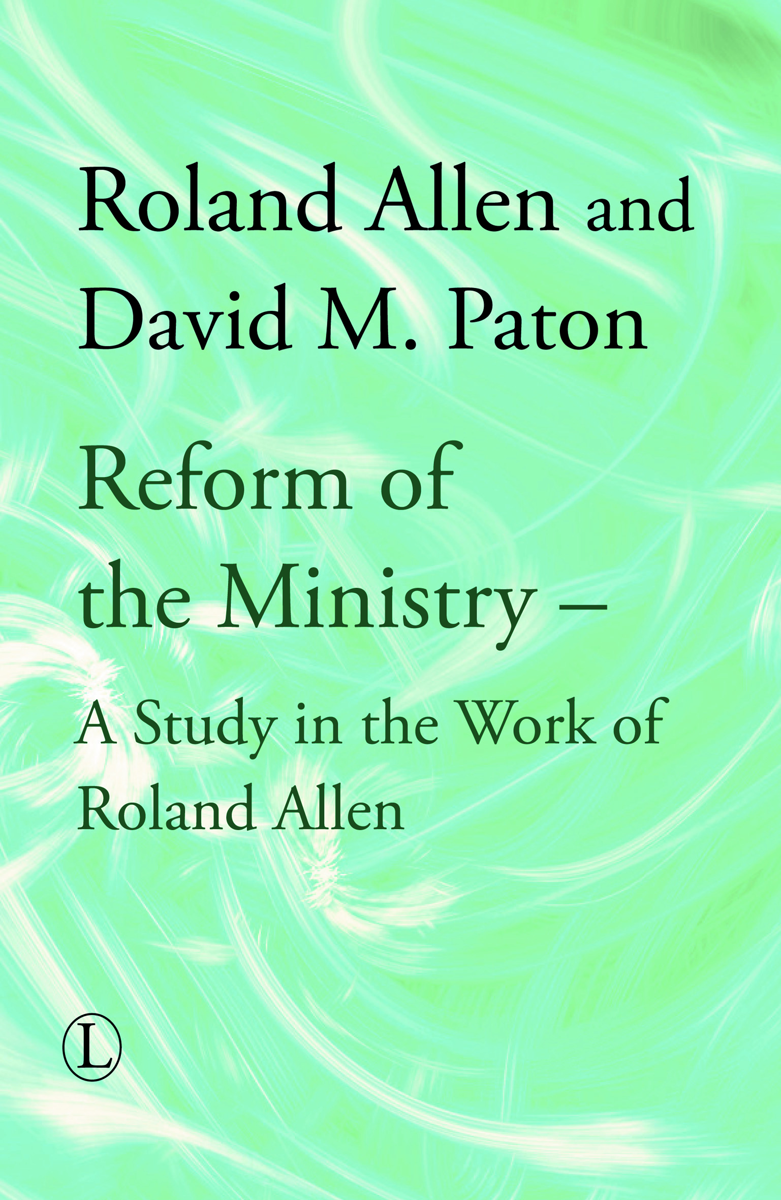 Reform of the Ministry: A Study in the Work of Roland Allen