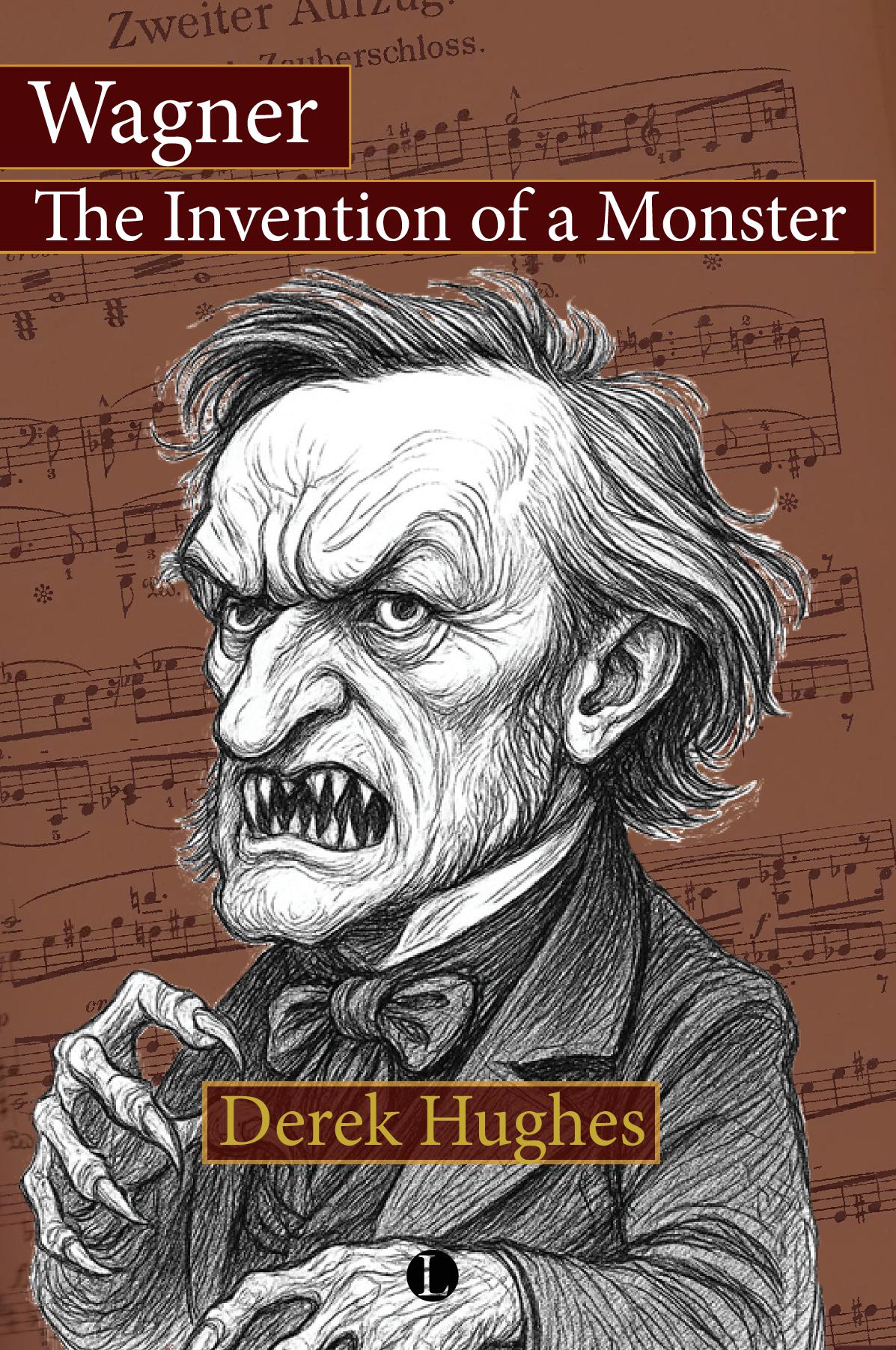 Wagner: the Invention of a Monster
