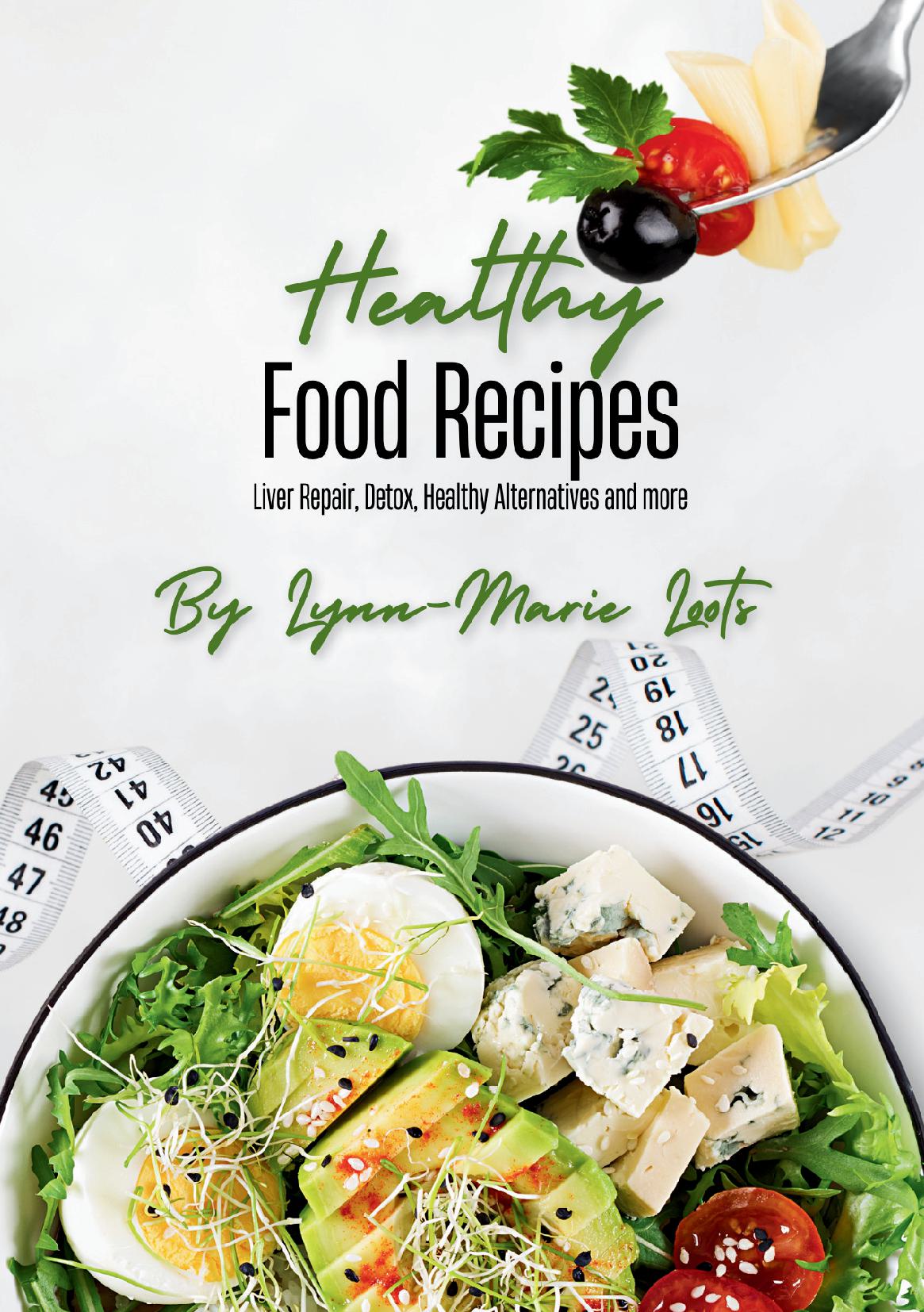Healthy Food Recipes - Liver Repair, Detox, Healthy Alternatives and more by Lynn-Marie Loots - Liver Repair, Detox, Healthy Alternatives and more