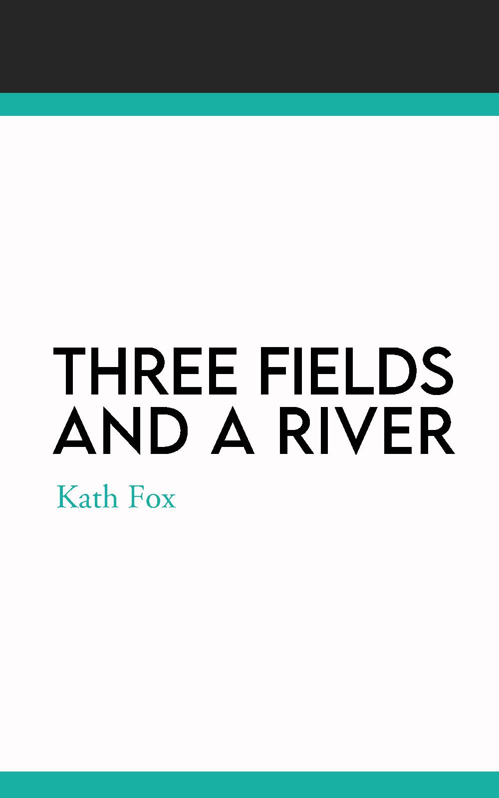 Three Fields And A River