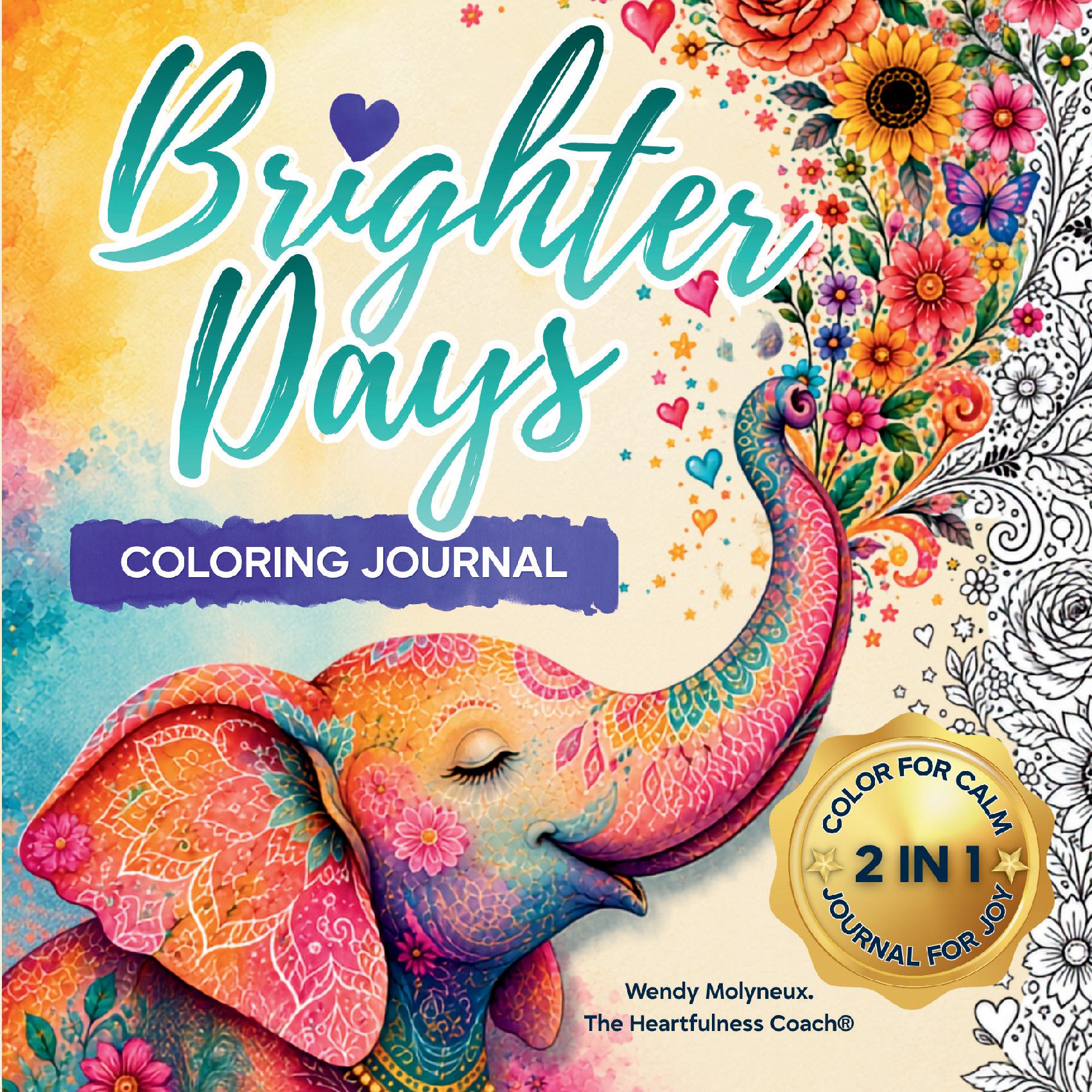 Brighter Days. Color for Calm. Journal for Joy. A 2-in-1 Coloring Book & Guided Journal for Mental Health