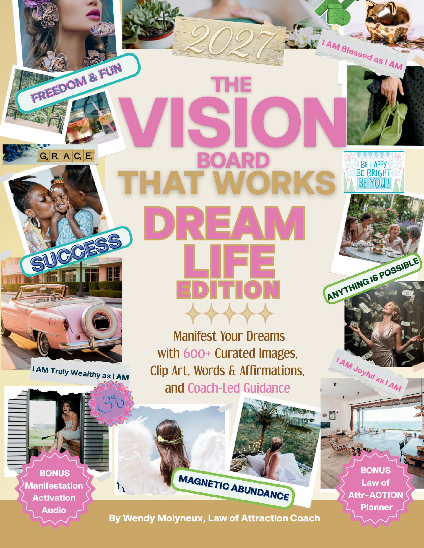 THE VISION BOARD THAT WORKS DREAM LIFE EDITION: Coach-Led Guidance to Manifest Your Dreams and Attract Love, Happiness, Health & Wealth with 600+ Curated Vision Board Images, Clip Art, Words & Affirmations (Beautiful Vision Boards That Work©)