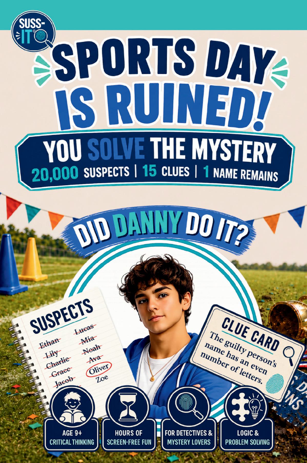 Sports Day Is Ruined! A SUSS-IT© Suspect Elimination Mystery Puzzle for Kids Age 9+ With 20,000 Suspects, 15 Clues and One Name Remaining (SUSS-IT© Collection)