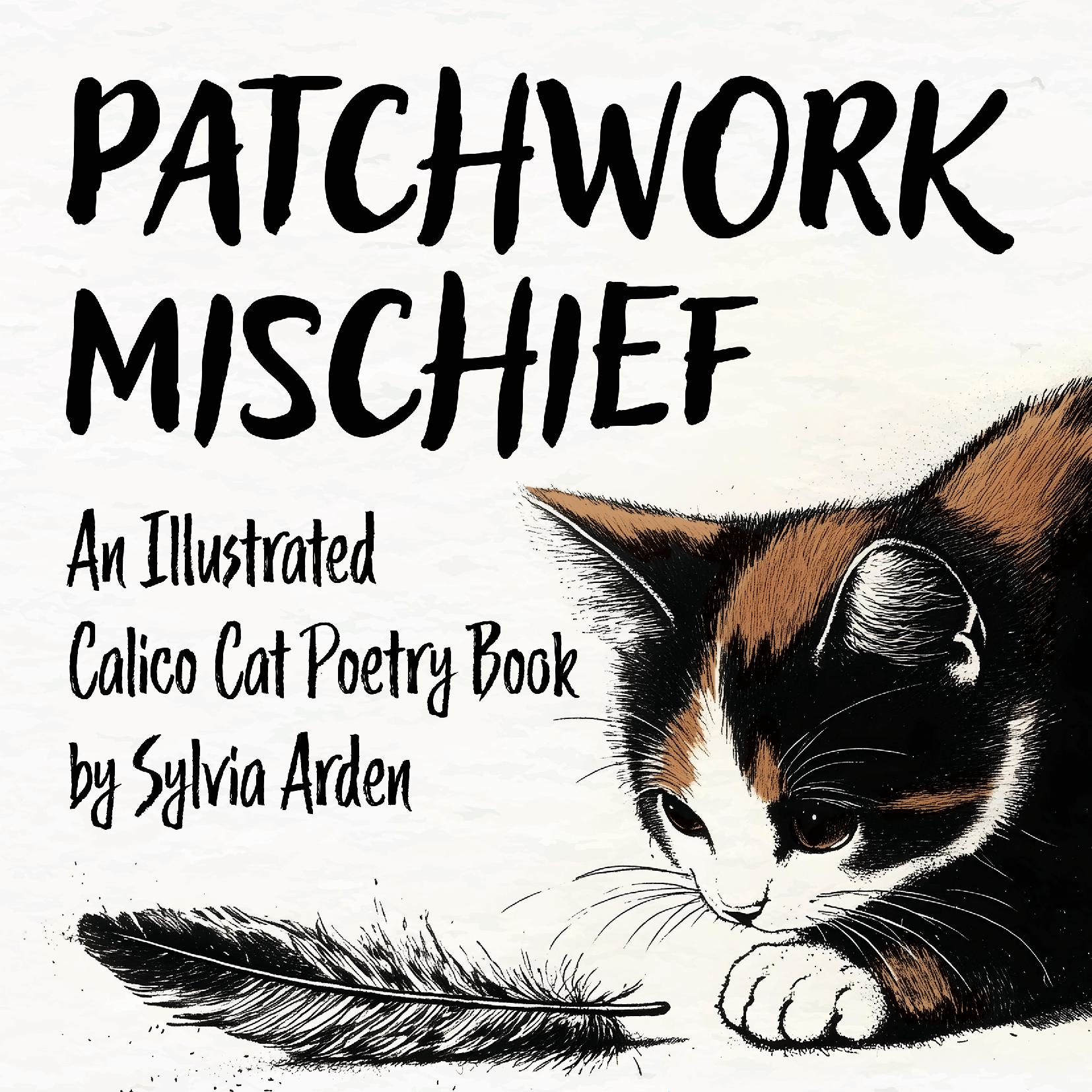 Patchwork Mischief - An Illustrated Calico Cat Poetry Book - A Heartwarming Collection of Poems For Every Cat Lover