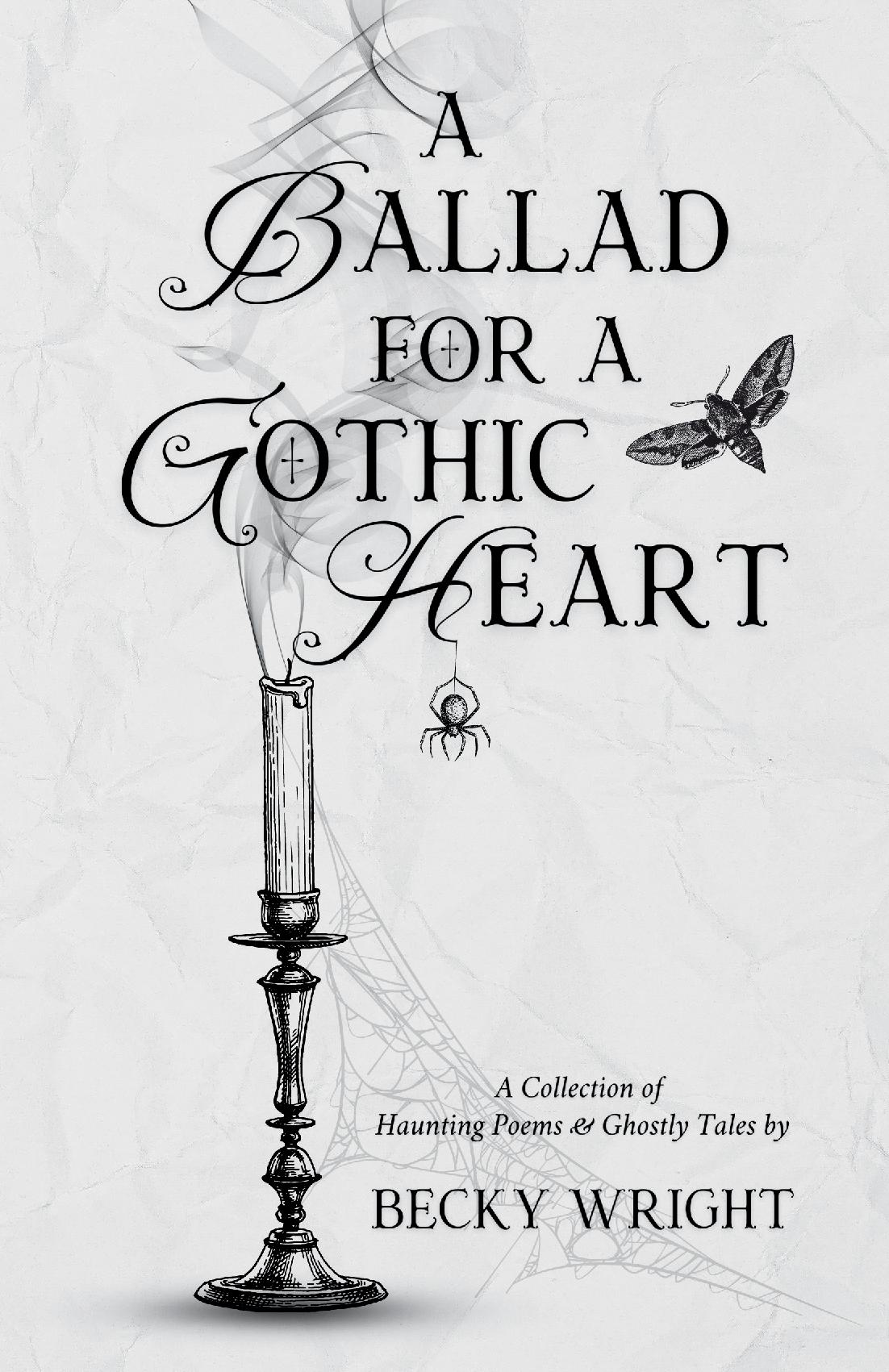 A Ballad For A Gothic Heart - A Collection of Haunting Poems and Ghostly Tales