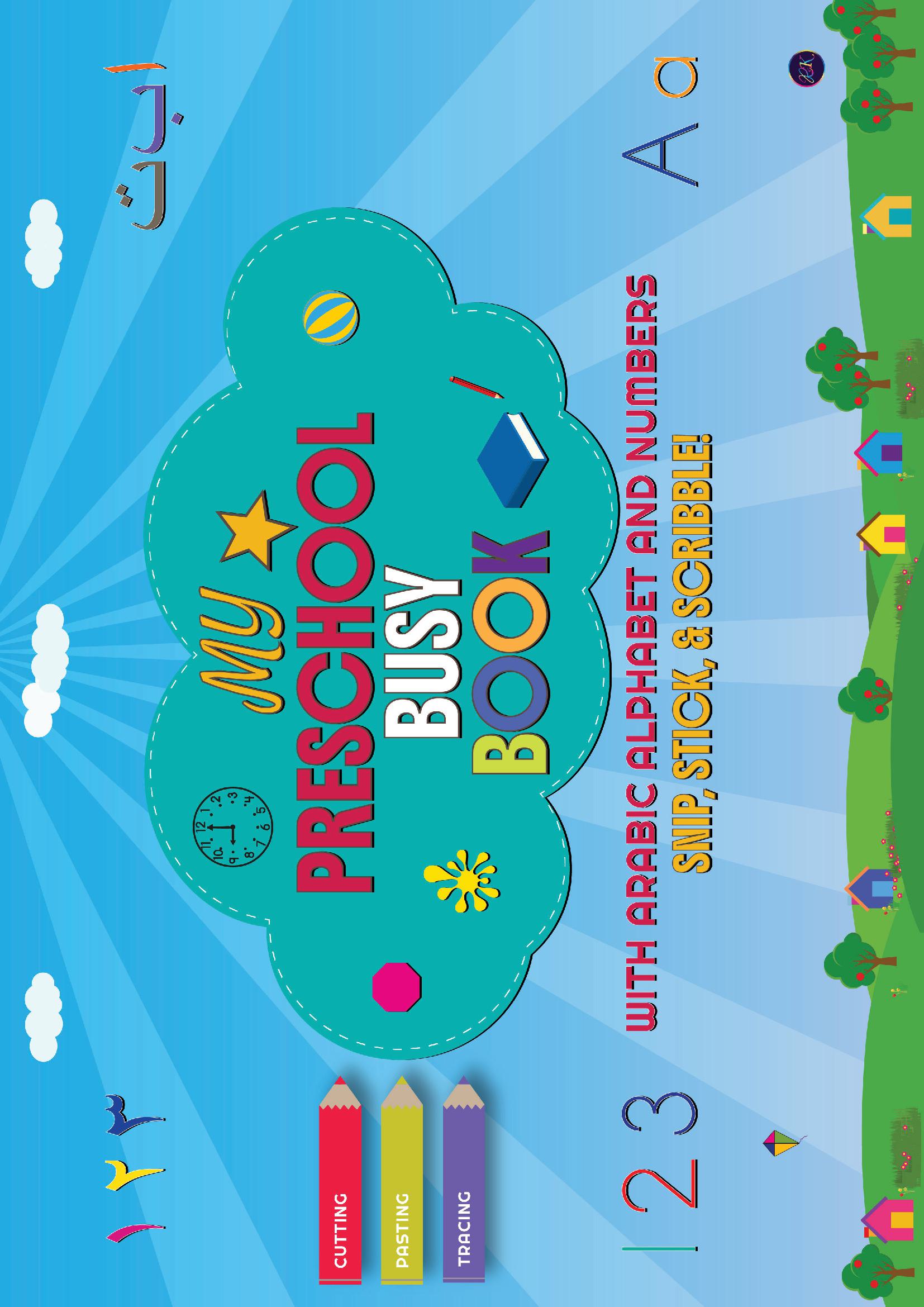 MY PRESCHOOL BUSY BOOK: SNIP, STICK, AND SCRIBBLE! WITH ARABIC ALPHABET AND NUMBERS