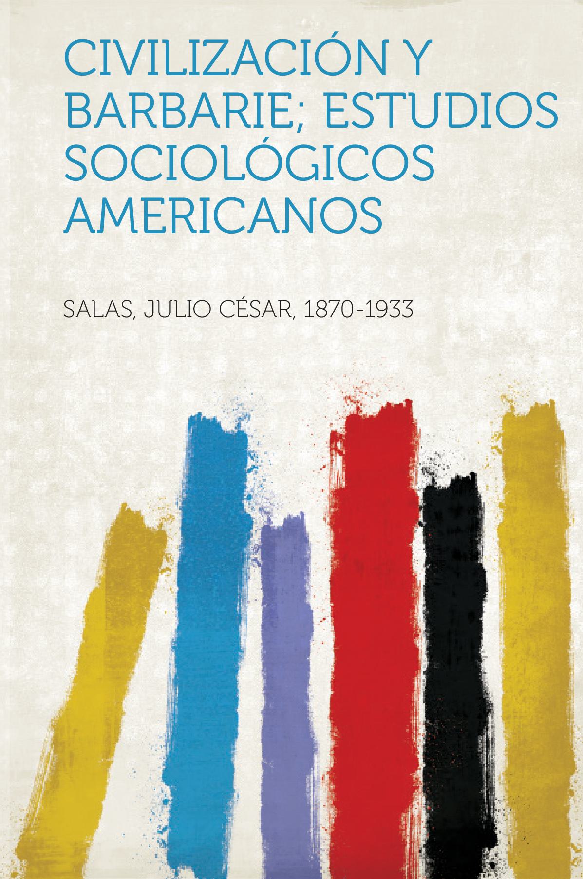Civilización Y Barbarie; Estudios Sociológicos Americanos V