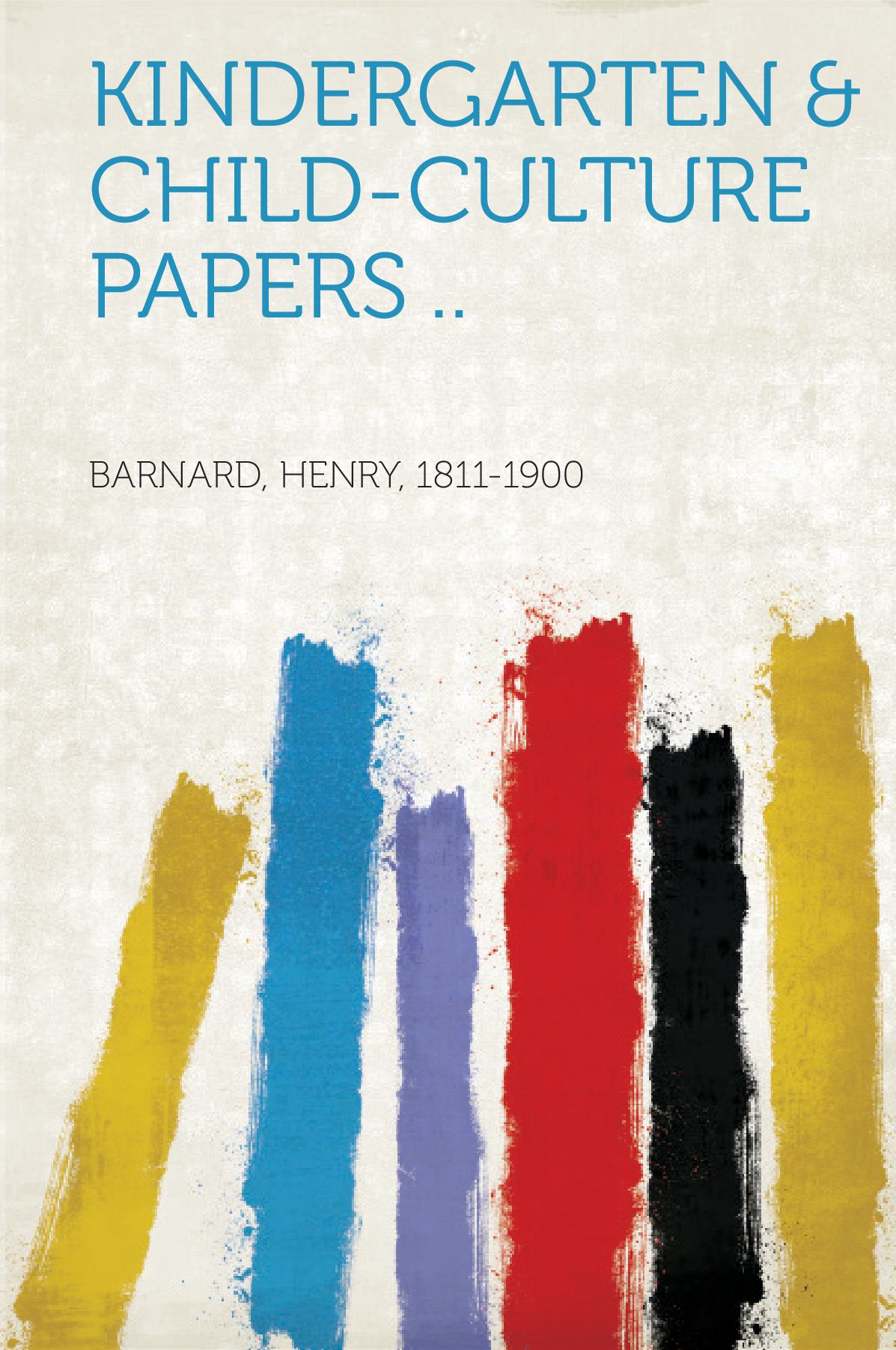 Kindergarten & Child-Culture Papers ..