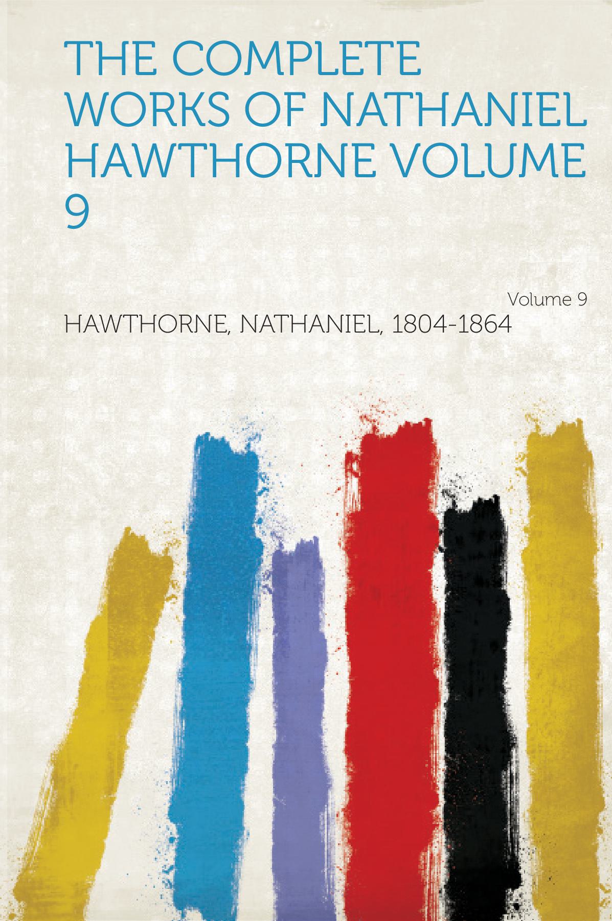 The Complete Works of Nathaniel Hawthorne Volume 9