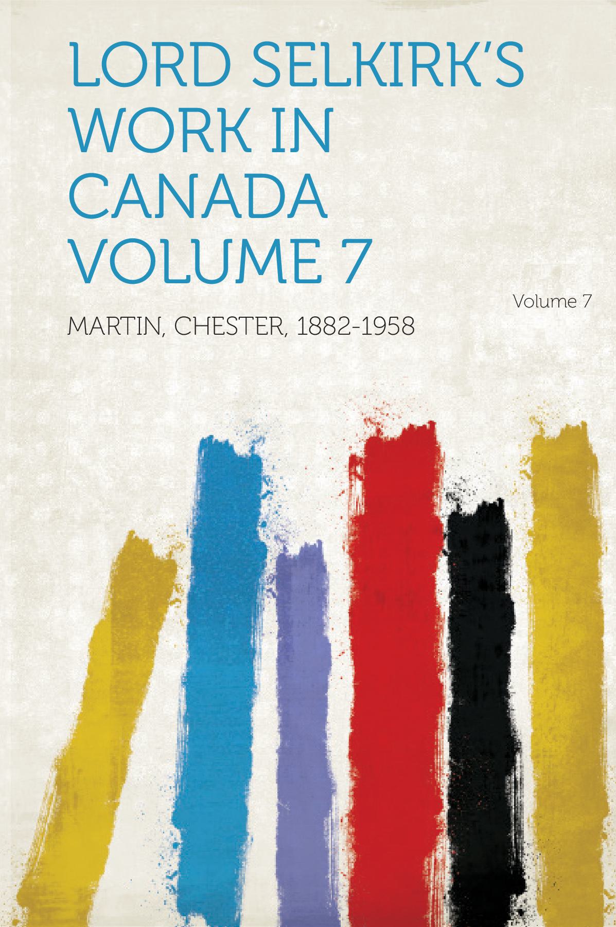 Lord Selkirk's Work in Canada Volume 7