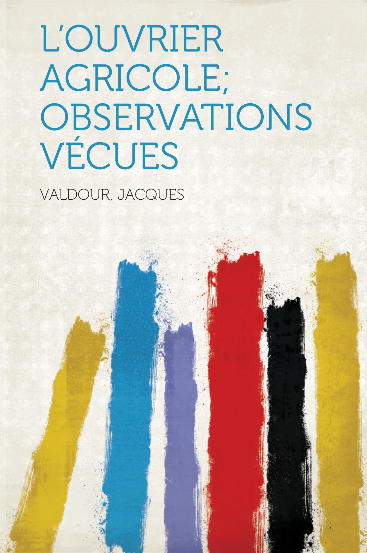 L'ouvrier Agricole; Observations Vécues