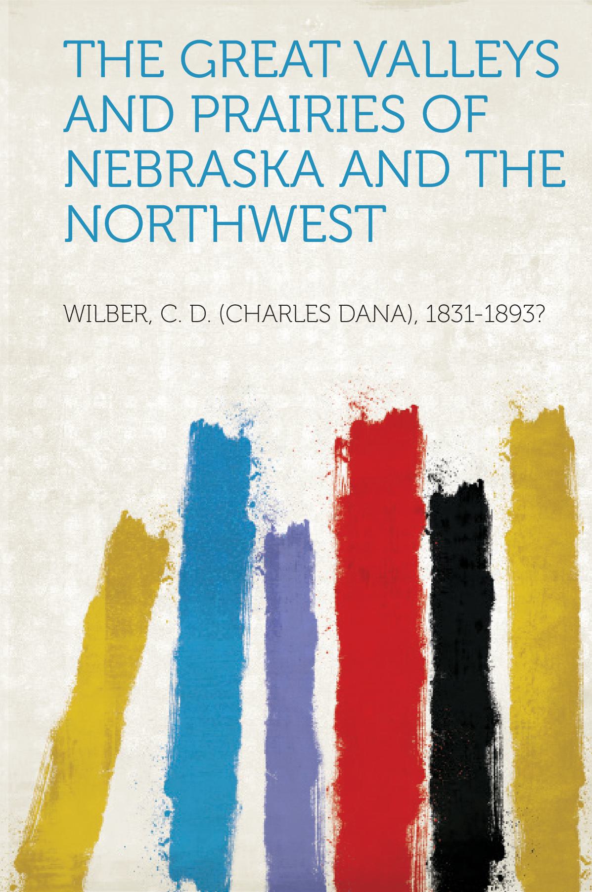 The Great Valleys and Prairies of Nebraska and the Northwest
