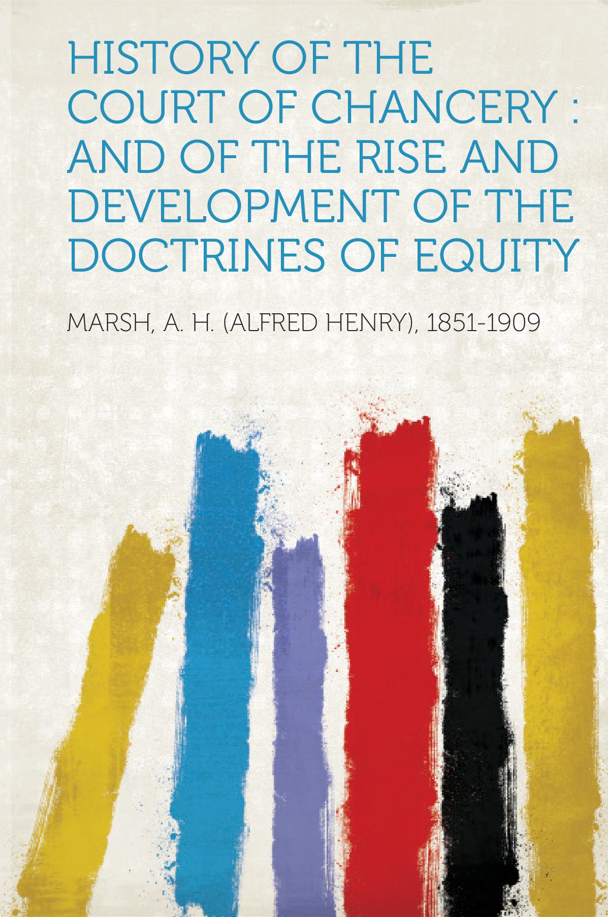 History of the Court of Chancery : and of the Rise and Development of the Doctrines of Equity
