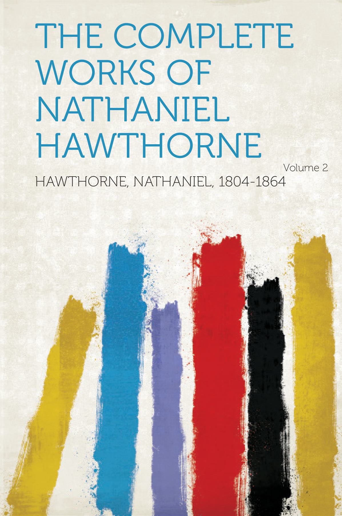 The Complete Works of Nathaniel Hawthorne Volume 2